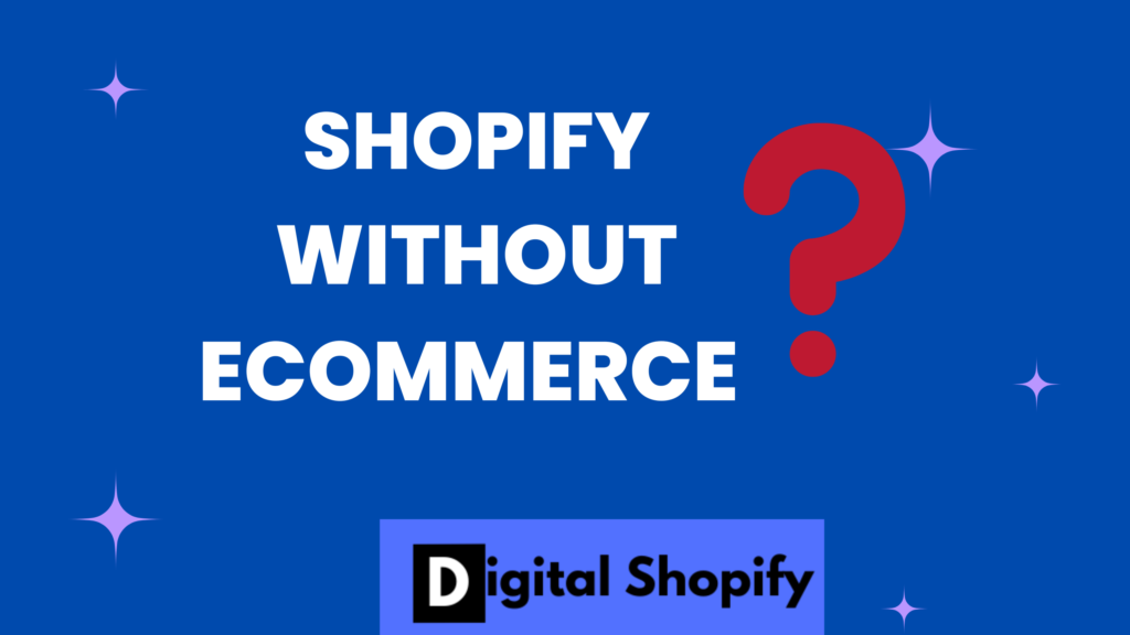 Shopify without ecommerce
